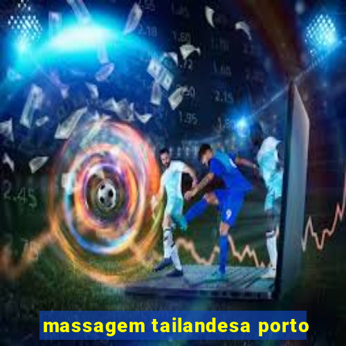 massagem tailandesa porto